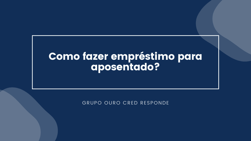 Como fazer empréstimo para aposentado?