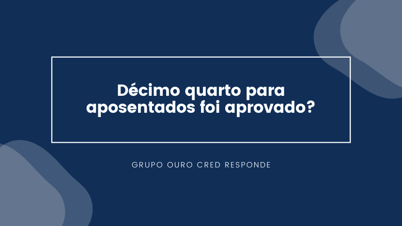 Saiba se o décimo quarto para aposentados foi aprovado.